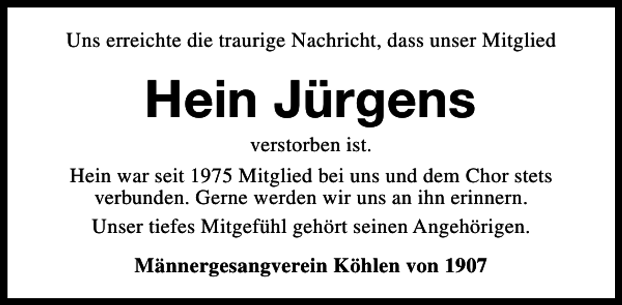 <p>Uns erreichte die traurige Nachricht, dass unser Mitglied</p><p>Hein Jürgens</p><p>verstorben ist.<br />Hein war seit 1975 Mitglied bei uns und dem Chor stets<br />verbunden. Gerne werden wir uns an ihn erinnern.<br />Unser tiefes Mitgefühl gehört seinen Angehörigen.<br />Männergesangverein Köhlen von 1907</p>