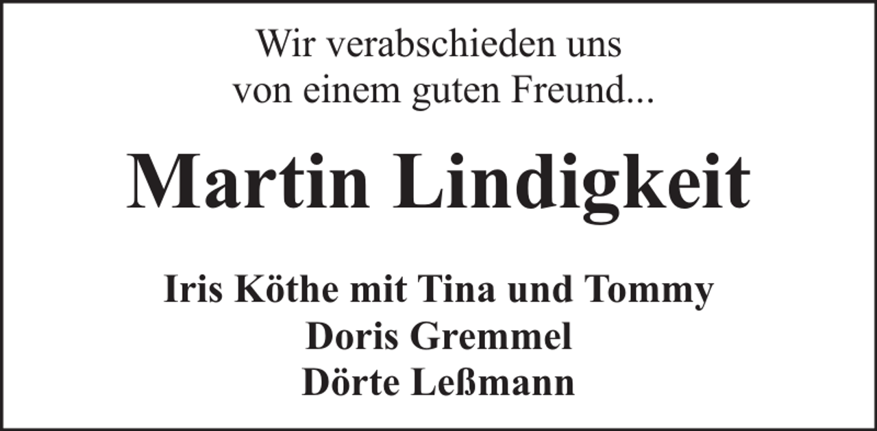 <p>Wir verabschieden uns<br />von einem guten Freund...</p><p>Martin Lindigkeit<br />Iris Köthe mit Tina und Tommy<br />Doris Gremmel<br />Dörte Leßmann</p>