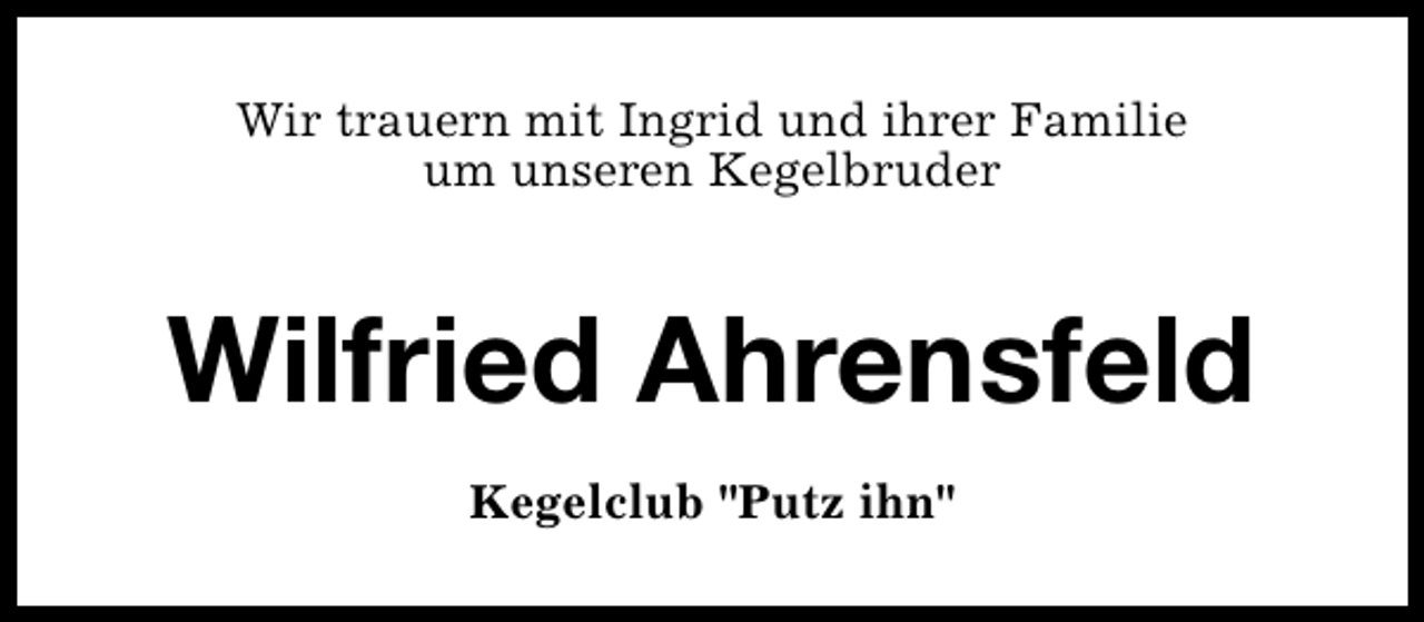 <p>Wir trauern mit Ingrid und ihrer Familie<br />um unseren Kegelbruder</p><p>Wilfried Ahrensfeld<br />Kegelclub "Putz ihn"</p>