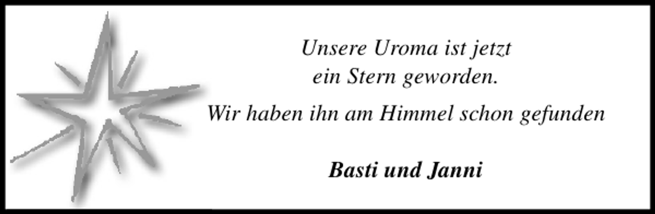 <p>Unsere Uroma ist jetzt<br />ein Stern geworden.<br />Wir haben ihn am Himmel schon gefunden<br />Basti und Janni</p>