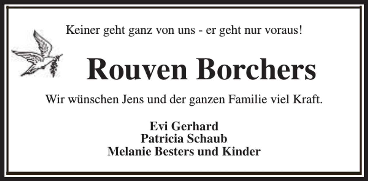 <p>Keiner geht ganz von uns - er geht nur voraus!</p><p>Rouven Borchers<br />Wir wünschen Jens und der ganzen Familie viel Kraft.<br />Evi Gerhard<br />Patricia Schaub<br />Melanie Besters und Kinder</p>