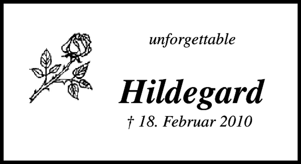 <p>unforgettable</p>
<p>Hildegard<br />† 18. Februar 2010</p>