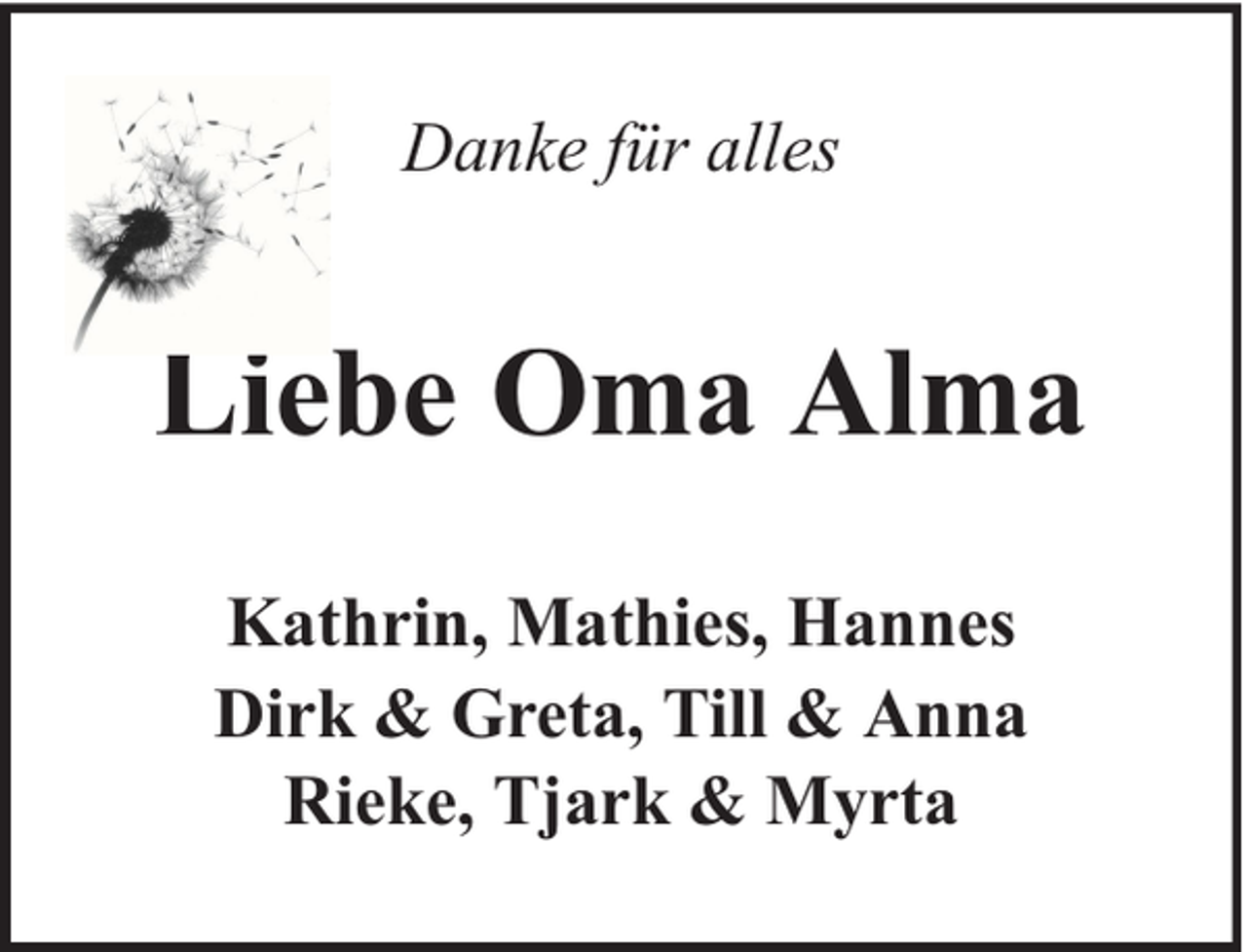 <p>Danke für alles</p><p>Liebe Oma Alma<br />Kathrin, Mathies, Hannes<br />Dirk &amp; Greta, Till &amp; Anna<br />Rieke, Tjark &amp; Myrta</p>