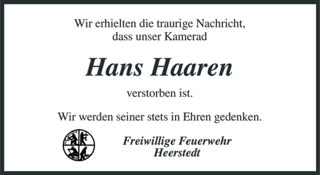 <p>Wir erhielten die traurige Nachricht, dass unser Kamerad</p><p>Hans Haaren<br />verstorben ist. Wir werden seiner stets in Ehren gedenken. Freiwillige Feuerwehr Heerstedt</p>