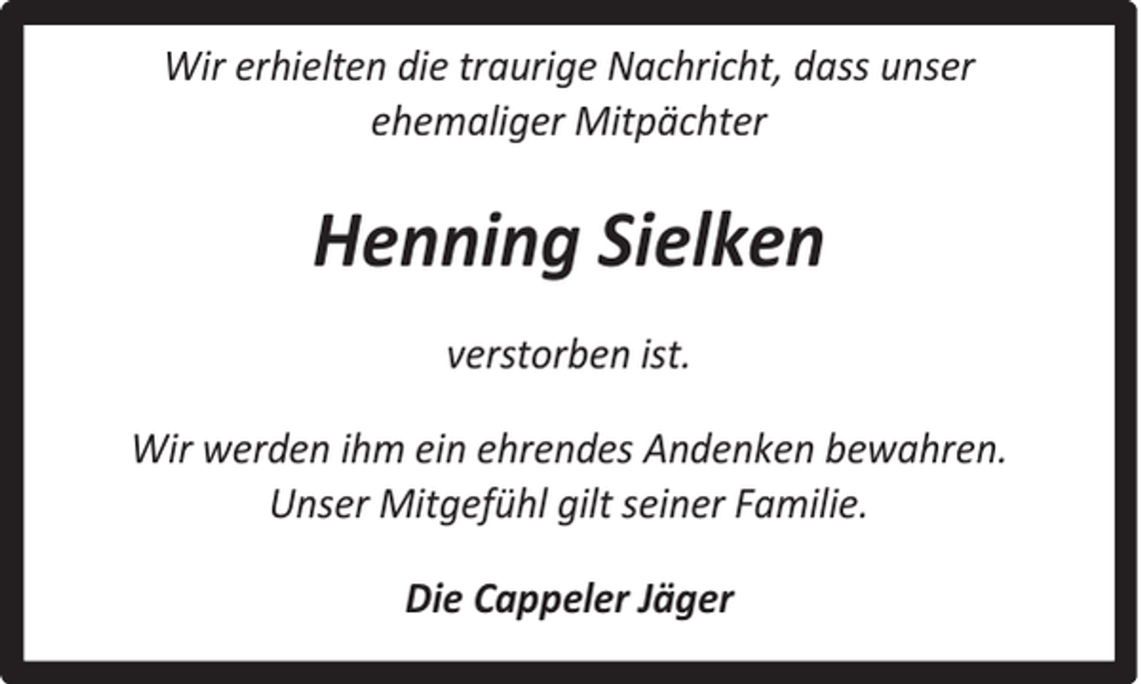 <p>Wir erhielten die traurige Nachricht, dass unser<br />ehemaliger Mitpächter</p><p>Henning Sielken<br />verstorben ist.<br />Wir werden ihm ein ehrendes Andenken bewahren.<br />Unser Mitgefühl gilt seiner Familie.<br />Die Cappeler Jäger</p>