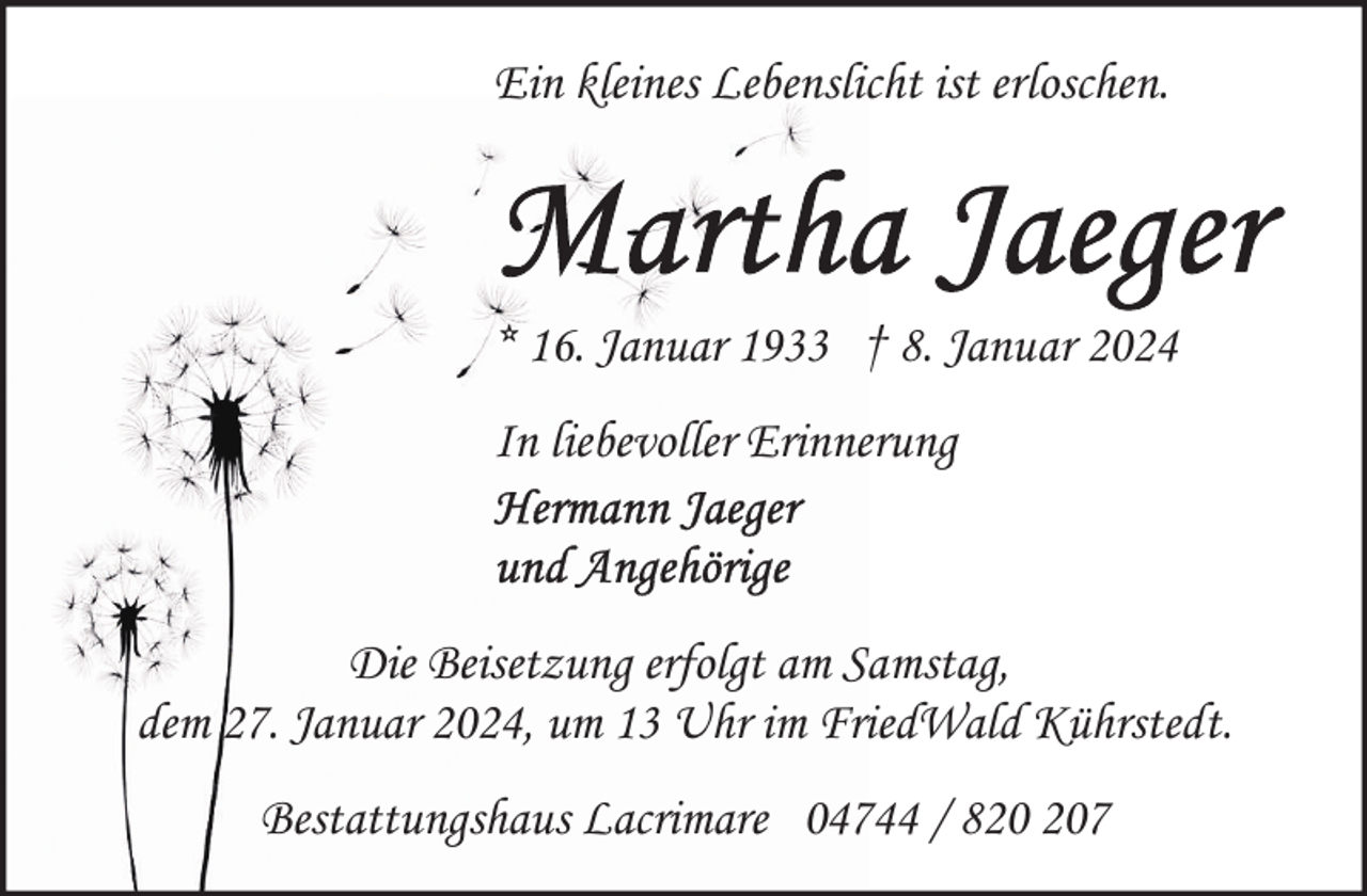 <p>Ein kleines Lebenslicht ist erloschen.</p><p>* 16. Januar 1933 † 8. Januar 2024<br />In liebevoller Erinnerung</p><p>Die Beisetzung erfolgt am Samstag,<br />dem 27. Januar 2024, um 13 Uhr im FriedWald Kührstedt.<br />Bestattungshaus Lacrimare 04744 / 87</p>