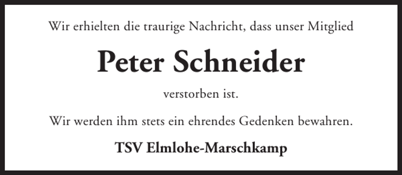 <p>Wir erhielten die traurige Nachricht, dass unser Mitglied</p><p>Peter Schneider<br />verstorben ist.<br />Wir werden ihm stets ein ehrendes Gedenken bewahren.</p><p>TSV Elmlohe-Marschkamp</p>
