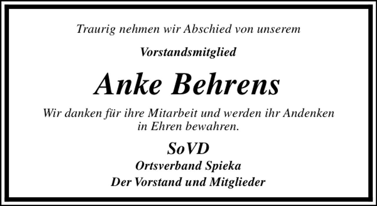 <p>Traurig nehmen wir Abschied von unserem<br />Vorstandsmitglied</p><p>Anke Behrens</p><p>Wir danken für ihre Mitarbeit und werden ihr Andenken<br />in Ehren bewahren.</p><p>SoVD</p><p>Ortsverband Spieka<br />Der Vorstand und Mitglieder</p>