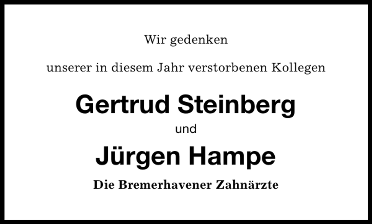 <p>Wir gedenken<br />unserer in diesem Jahr verstorbenen Kollegen</p><p>Gertrud Steinberg<br />und</p><p>Jürgen Hampe<br />Die Bremerhavener Zahnärzte</p>