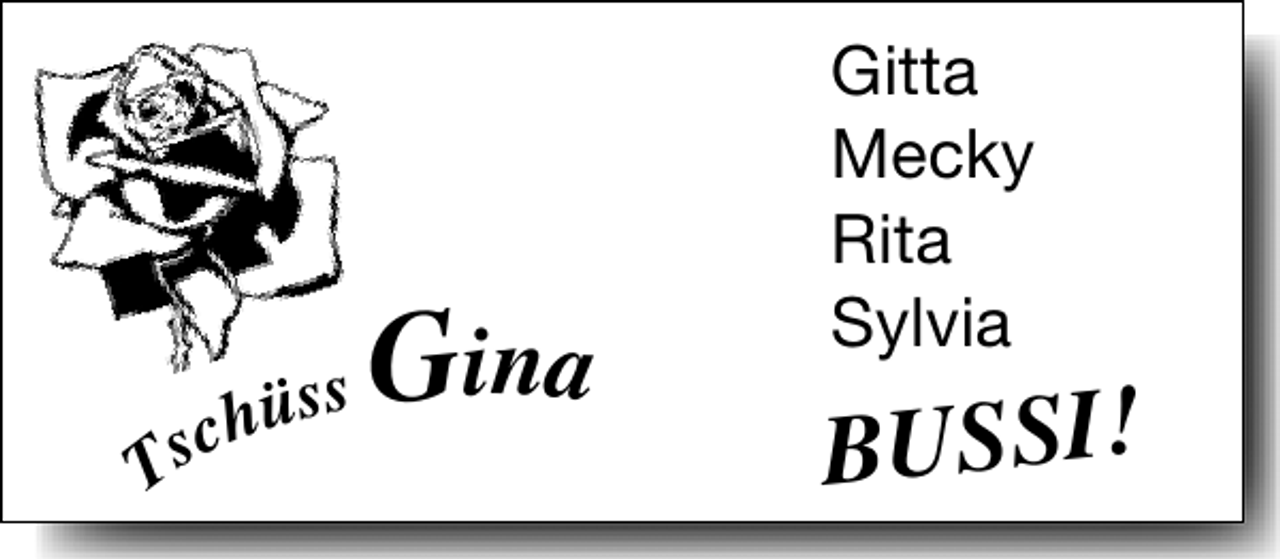 <p>T</p><p>üss<br />sch</p><p>G in a</p><p>Gitta<br />Mecky<br />Rita<br />Sylvia</p><p>BUSSI!</p>