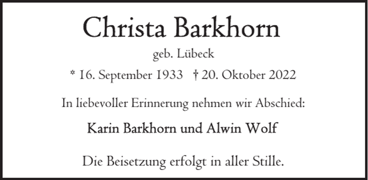 <p>geb. Lübeck<br />* 16. September 1933 † 20. Oktober 2022<br />In liebevoller Erinnerung nehmen wir Abschied:</p><p>Die Beisetzung erfolgt in aller Stille.</p>