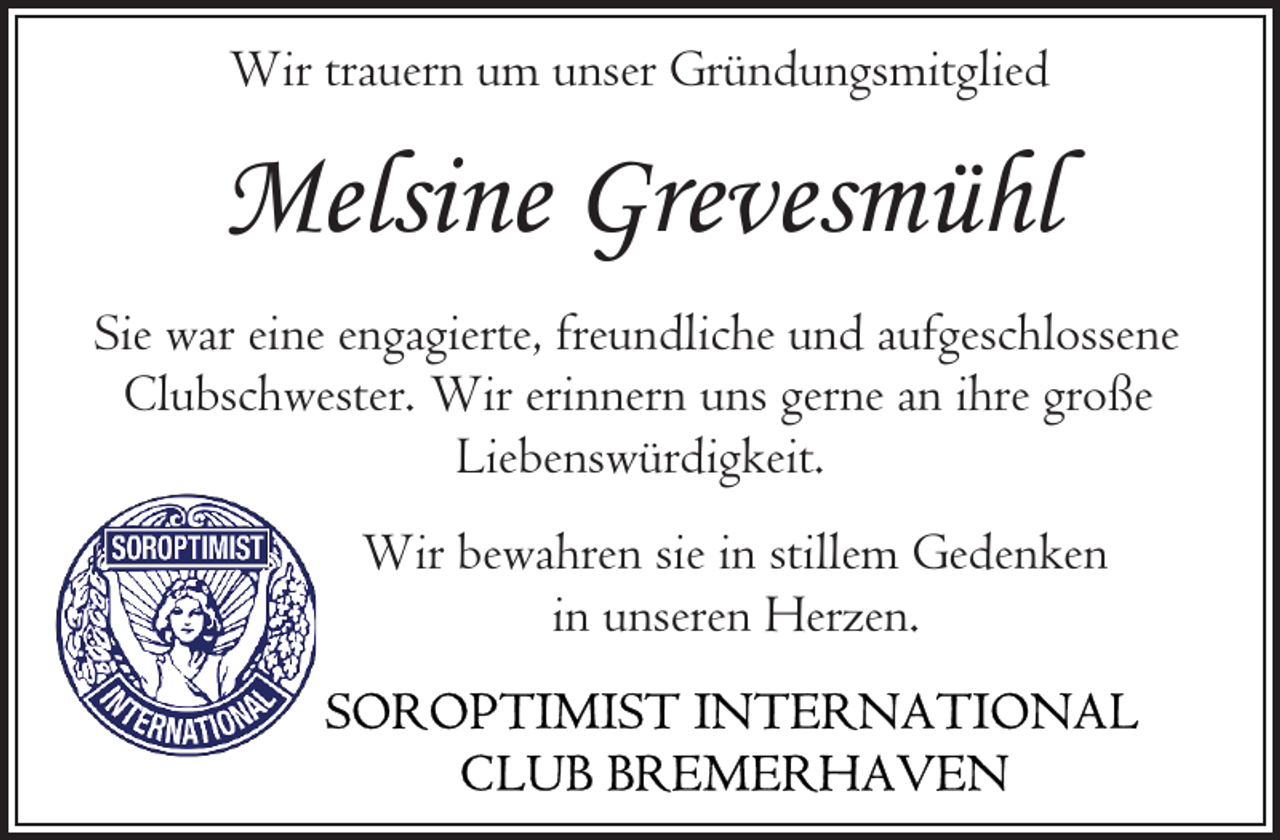 <p>Wir trauern um unser Gründungsmitglied</p><p>Melsine Grevesmühl<br />Sie war eine engagierte, freundliche und aufgeschlossene<br />Clubschwester. Wir erinnern uns gerne an ihre große<br />Liebenswürdigkeit.<br />Wir bewahren sie in stillem Gedenken<br />in unseren Herzen.</p>