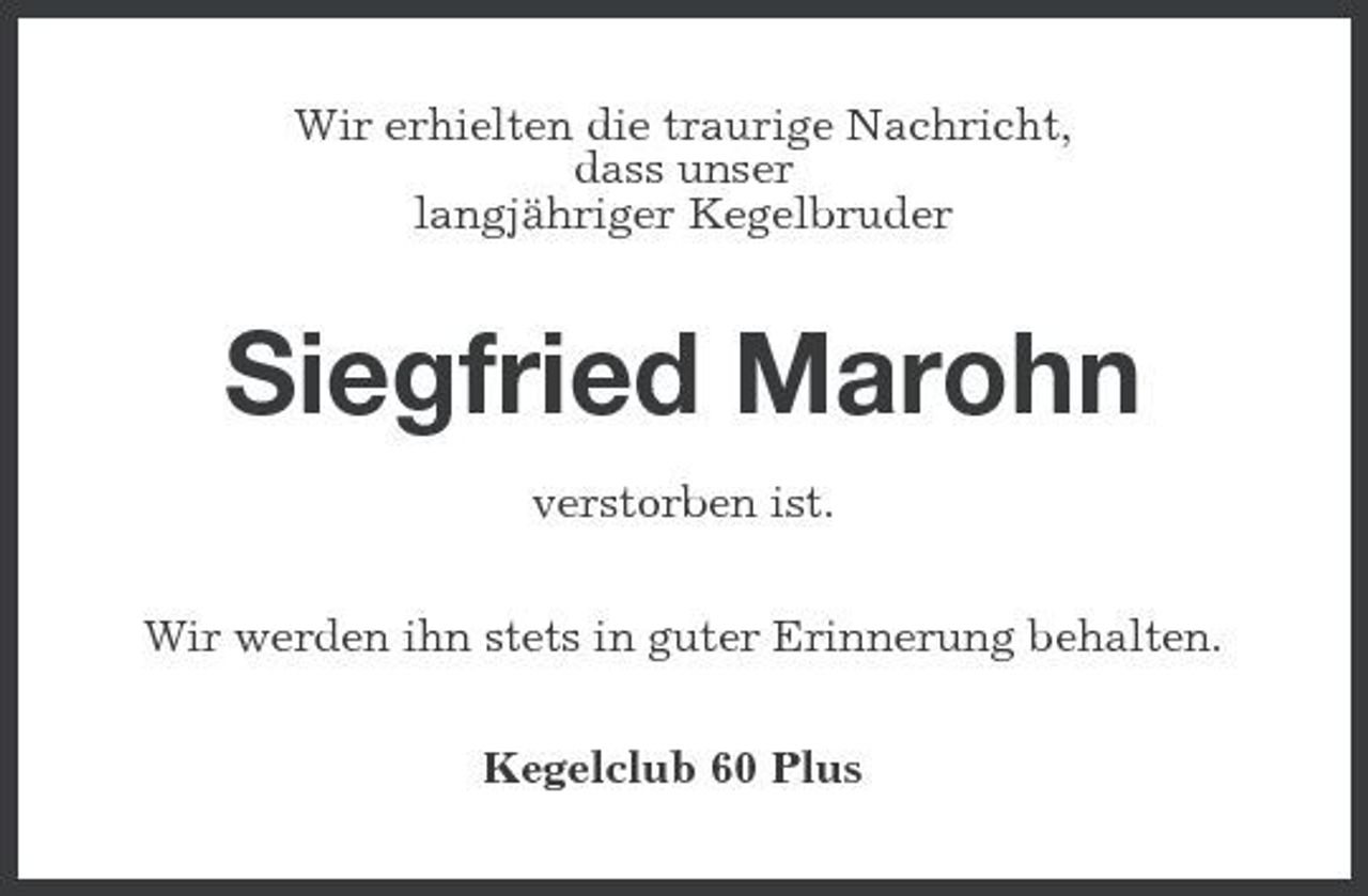 <p>Wir erhielten die traurige Nachricht, dass unser langjähriger Kegelbruder</p><p>Siegfried Marohn<br />verstorben ist. Wir werden ihn stets in guter Erinnerung behalten. Kegelclub 60 Plus</p>