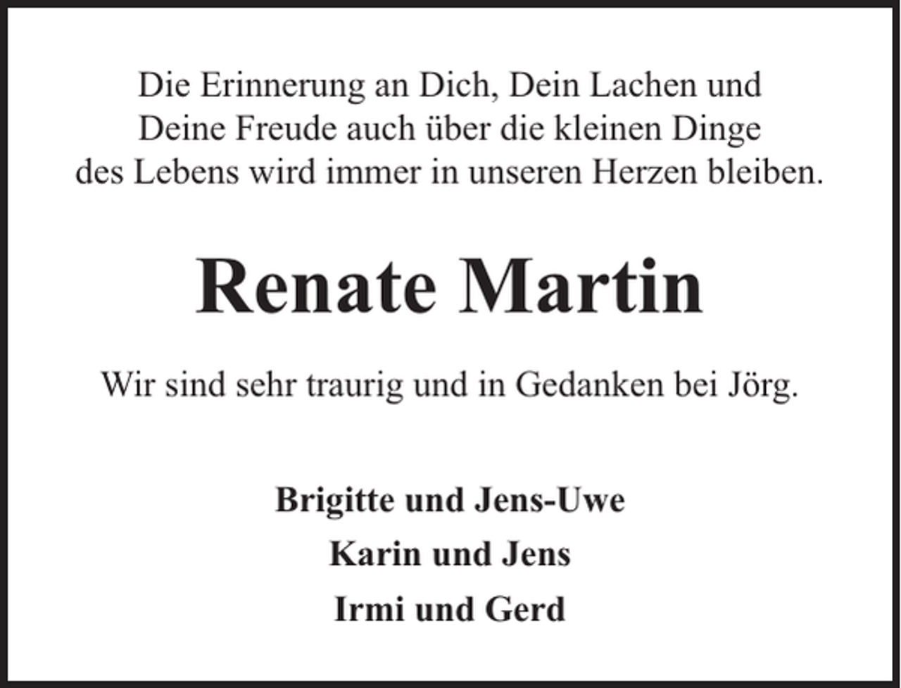 <p>Die Erinnerung an Dich, Dein Lachen und<br />Deine Freude auch über die kleinen Dinge<br />des Lebens wird immer in unseren Herzen bleiben.</p><p>Renate Martin<br />Wir sind sehr traurig und in Gedanken bei Jörg.<br />Brigitte und Jens-Uwe<br />Karin und Jens<br />Irmi und Gerd</p>
