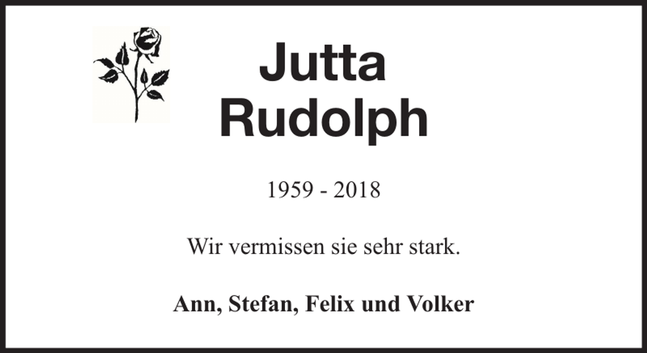 <p>Jutta<br />Rudolph<br />1959 - 2018<br />Wir vermissen sie sehr stark.<br />Ann, Stefan, Felix und Volker</p>