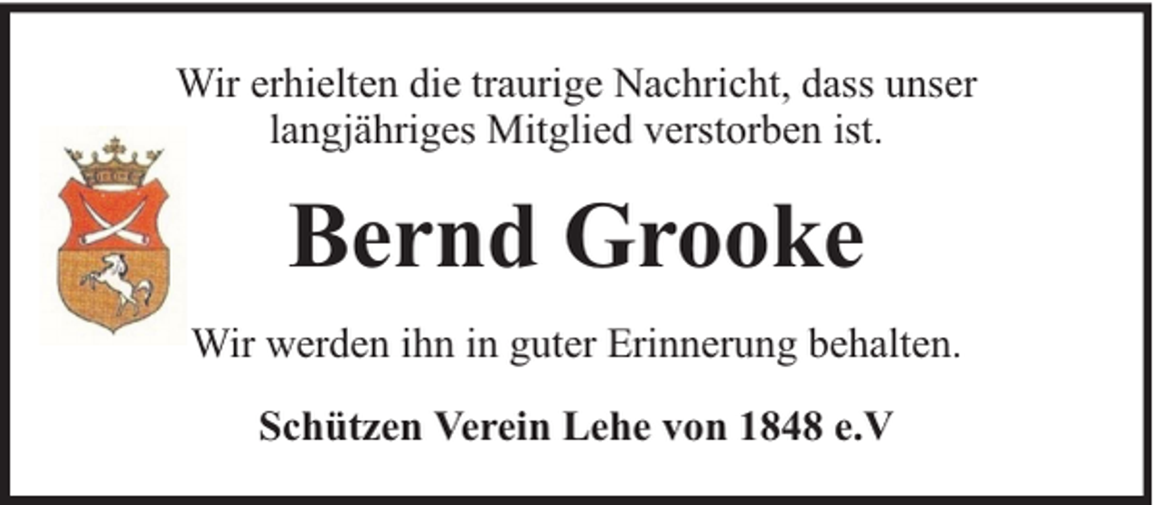 <p>Wir erhielten die traurige Nachricht, dass unser<br />langjähriges Mitglied verstorben ist.</p><p>Bernd Grooke<br />Wir werden ihn in guter Erinnerung behalten.<br />Schützen Verein Lehe von 1848 e.V</p>