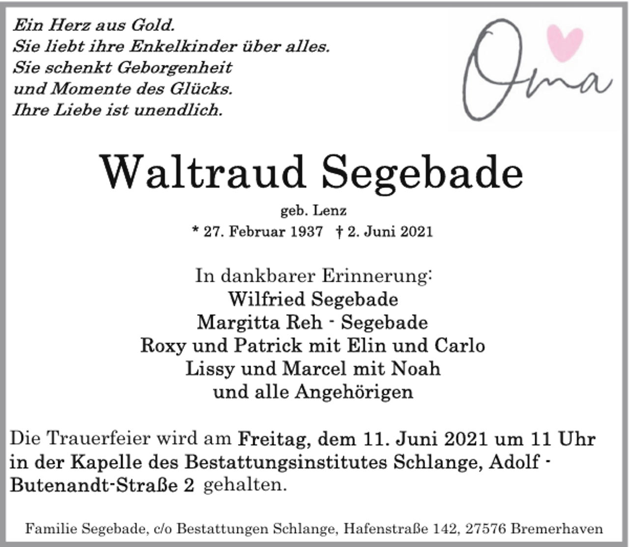 <p>In dankbarer Erinnerung:</p><p>Die Trauerfeier wird am<br />gehalten.<br />Familie Segebade, c/o Bestattungen Schlange, Hafenstraße 142, 27576 Bremerhaven</p>