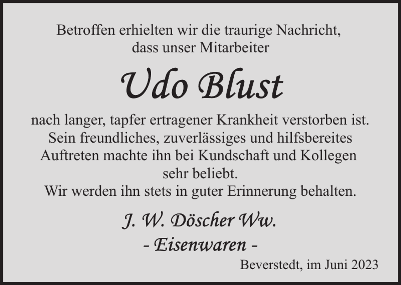 <p>Betroffen erhielten wir die traurige Nachricht,<br />dass unser Mitarbeiter</p><p>nach langer, tapfer ertragener Krankheit verstorben ist.<br />Sein freundliches, zuverlässiges und hilfsbereites<br />Auftreten machte ihn bei Kundschaft und Kollegen<br />sehr beliebt.<br />Wir werden ihn stets in guter Erinnerung behalten.</p><p>Beverstedt, im Juni 2023</p>