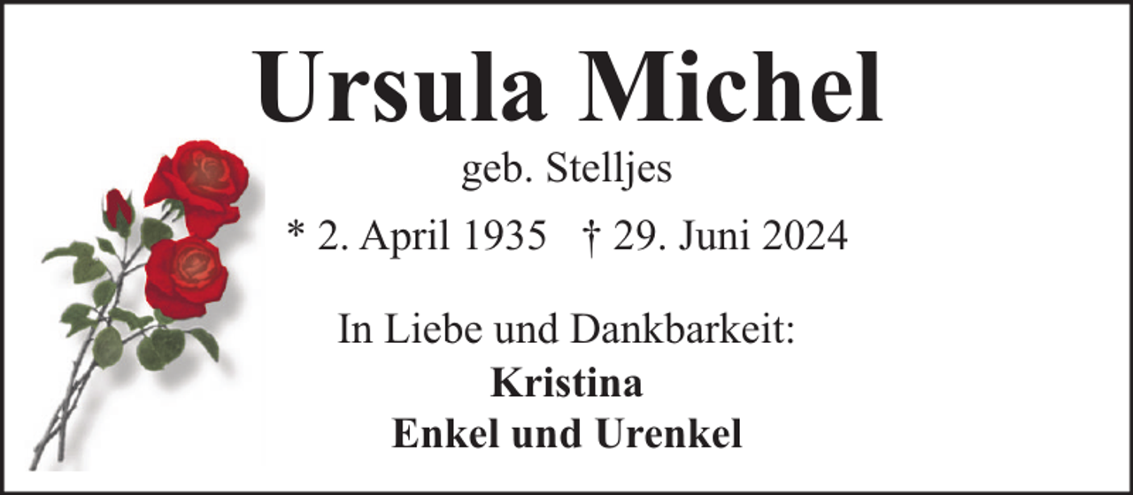 <p>Ursula Michel<br />geb. Stelljes</p><p>* 2. April 1935 † 29. Juni 2024<br />In Liebe und Dankbarkeit:<br />Kristina<br />Enkel und Urenkel</p>