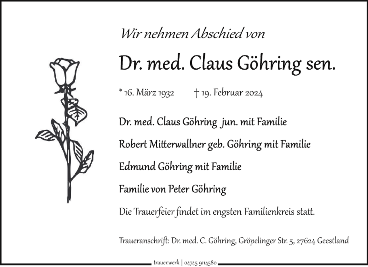 <p>Wir nehmen Abschied von<br />* 16. März 1932</p><p>† 19. Februar 2024</p><p>Die Trauerfeier ﬁndet im engsten Familienkreis statt.<br />Traueranschrift: Dr. med. C. Göhring, Gröpelinger St2. 5, 27624 Geestland<br />trauer.werk | 04745 9114580</p>