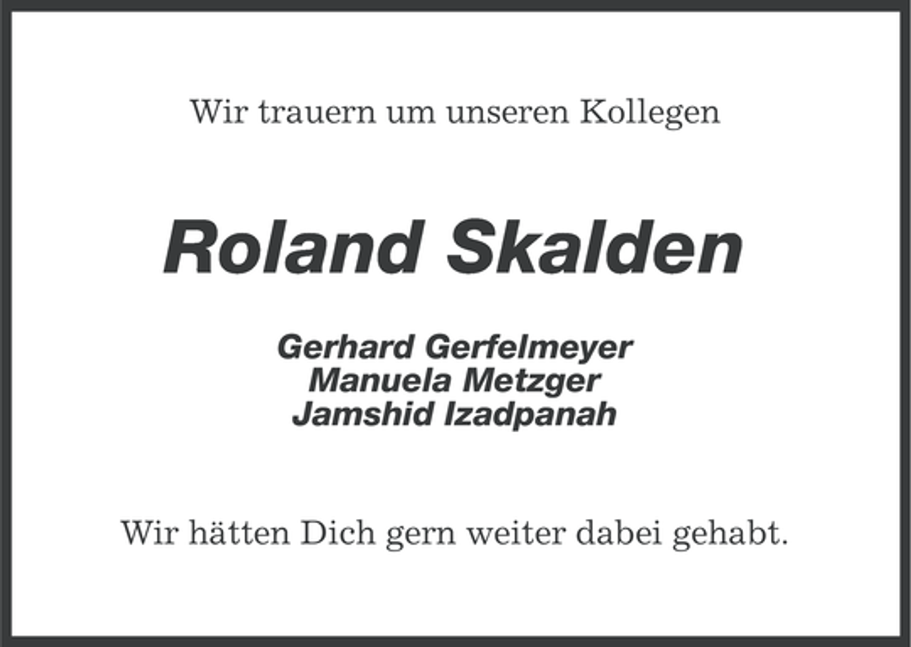 <p>Wir trauern um unseren Kollegen</p><p>Roland Skalden<br />Gerhard Gerfelmeyer<br />Manuela Metzger<br />Jamshid Izadpanah</p><p>Wir hätten Dich gern weiter dabei gehabt.</p>