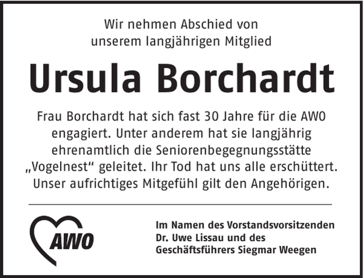 <p>Wir nehmen Abschied von<br />unserem langjährigen Mitglied</p><p>Ursula Borchardt<br />Frau Borchardt hat sich fast 30 Jahre für die AWO<br />engagiert. Unter anderem hat sie langjährig<br />ehrenamtlich die Seniorenbegegnungsstätte<br />„Vogelnest“ geleitet. Ihr Tod hat uns alle erschüttert.<br />Unser aufrichtiges Mitgefühl gilt den Angehörigen.<br />Im Namen des Vorstandsvorsitzenden<br />Dr. Uwe Lissau und des<br />Geschäftsführers Siegmar Weegen</p>