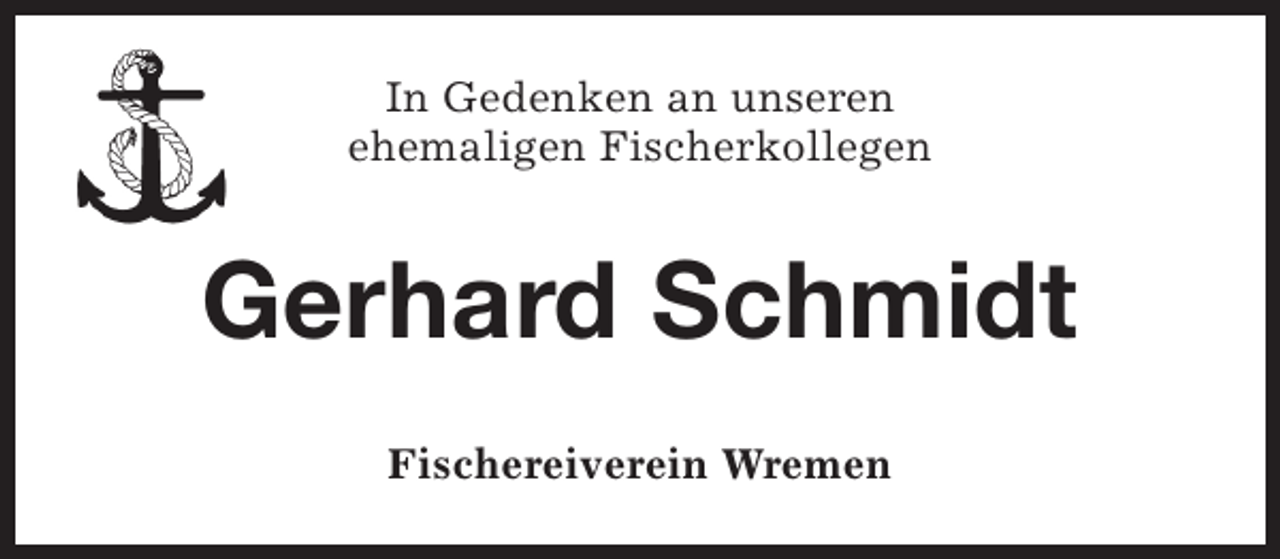 <p>In Gedenken an unseren<br />ehemaligen Fischerkollegen</p>
<p>Gerhard Schmidt<br />Fischereiverein Wremen</p>