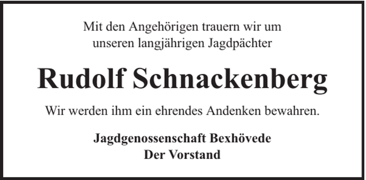 <p>Mit den Angehörigen trauern wir um<br />unseren langjährigen Jagdpächter</p><p>Rudolf Schnackenberg<br />Wir werden ihm ein ehrendes Andenken bewahren.<br />Jagdgenossenschaft Bexhövede<br />Der Vorstand</p>