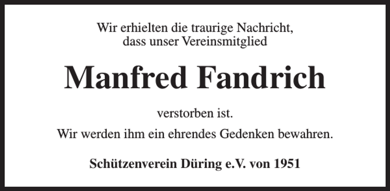 <p>Wir erhielten die traurige Nachricht,<br />dass unser Vereinsmitglied</p><p>Manfred Fandrich<br />verstorben ist.<br />Wir werden ihm ein ehrendes Gedenken bewahren.<br />Schützenverein Düring e.V. von 1951</p>