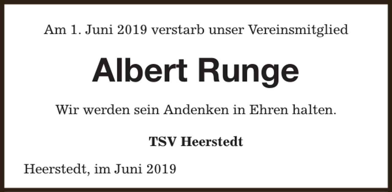 <p>Am 1. Juni 2019 verstarb unser Vereinsmitglied</p><p>Albert Runge<br />Wir werden sein Andenken in Ehren halten.<br />TSV Heerstedt<br />Heerstedt, im Juni 2019</p>