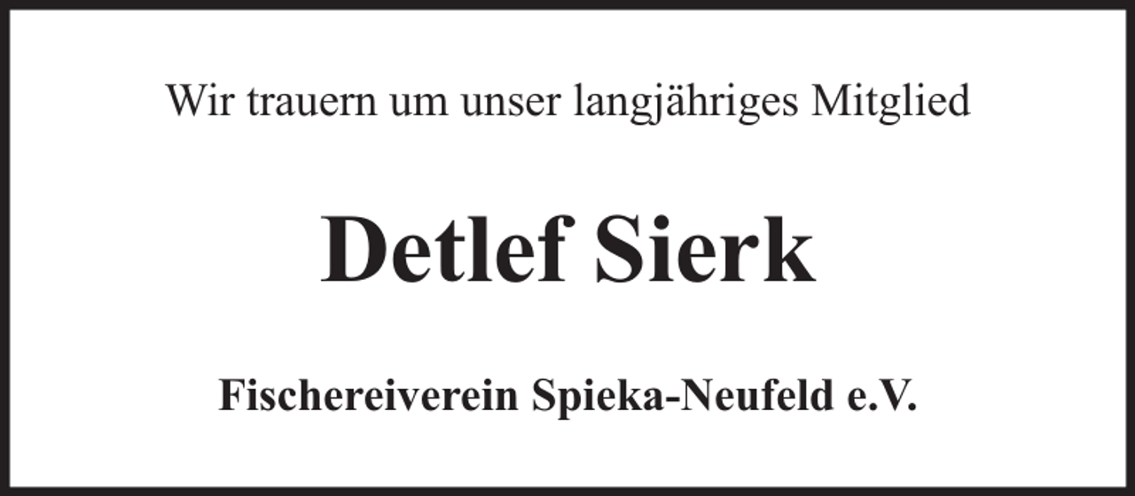 <p>Wir trauern um unser langjähriges Mitglied</p><p>Detlef Sierk<br />Fischereiverein Spieka-Neufeld e.V.</p>
