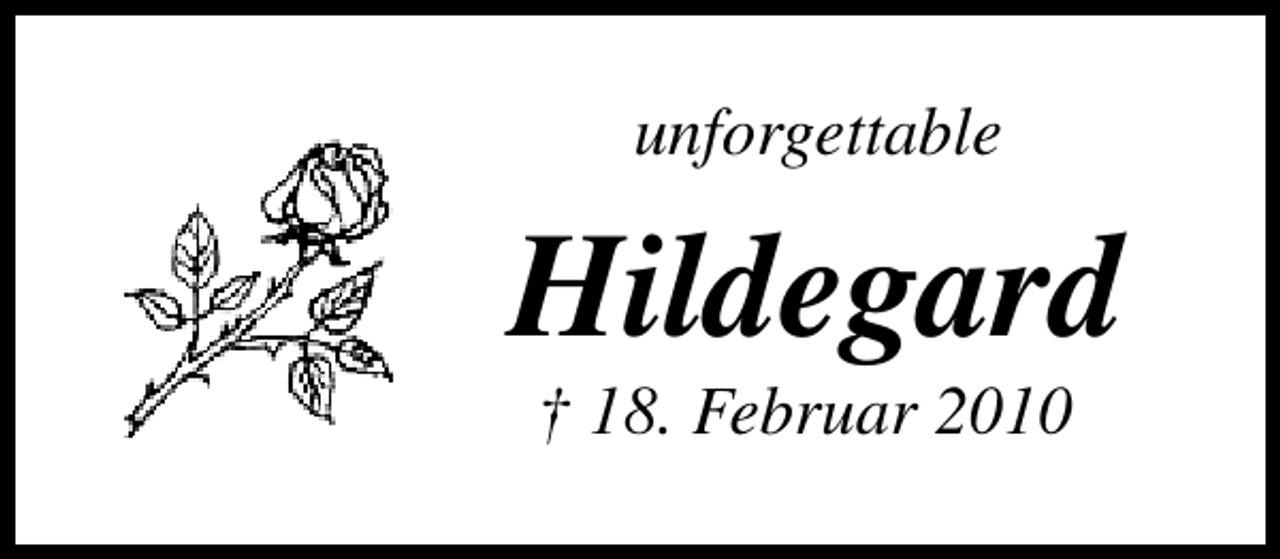 <p>unforgettable</p><p>Hildegard<br />† 18. Februar 2010</p>