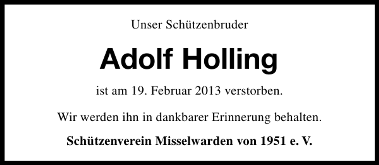 <p>Unser Schützenbruder</p><p>Adolf Holling<br />ist am 19. Februar 2013 verstorben.<br />Wir werden ihn in dankbarer Erinnerung behalten.<br />Schützenverein Misselwarden von 1951 e. V.</p>