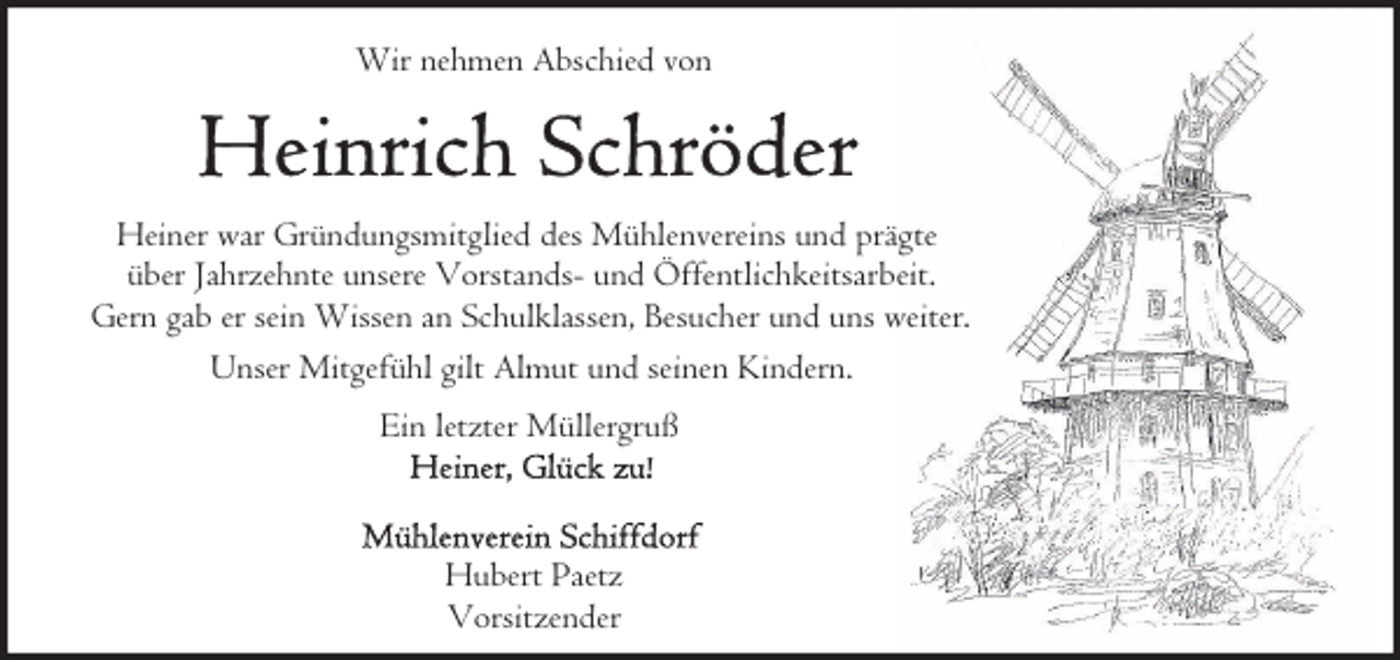 <p>Wir nehmen Abschied von</p><p>Heiner war Gründungsmitglied des Mühlenvereins und prägte<br />über Jahrzehnte unsere Vorstands- und Öffentlichkeitsarbeit.<br />Gern gab er sein Wissen an Schulklassen, Besucher und uns weiter.<br />Unser Mitgefühl gilt Almut und seinen Kindern.<br />Ein letzter Müllergruß</p><p>Hubert Paetz<br />Vorsitzender</p>