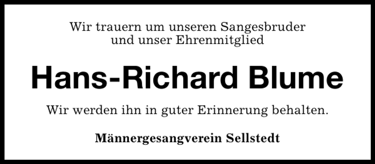 <p>Wir trauern um unseren Sangesbruder<br />und unser Ehrenmitglied</p><p>Hans-Richard Blume<br />Wir werden ihn in guter Erinnerung behalten.<br />Männergesangverein Sellstedt</p>