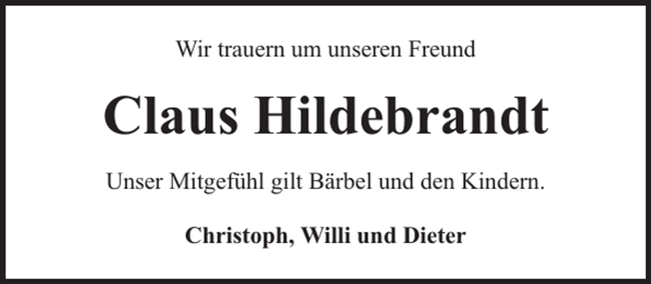 <p>Wir trauern um unseren Freund</p><p>Claus Hildebrandt<br />Unser Mitgefühl gilt Bärbel und den Kindern.<br />Christoph, Willi und Dieter</p>