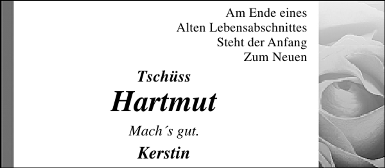 <p>Am Ende eines<br />Alten Lebensabschnittes<br />Steht der Anfang<br />Zum Neuen</p><p>Tschüss</p><p>Hartmut<br />Mach´s gut.</p><p>Kerstin</p>