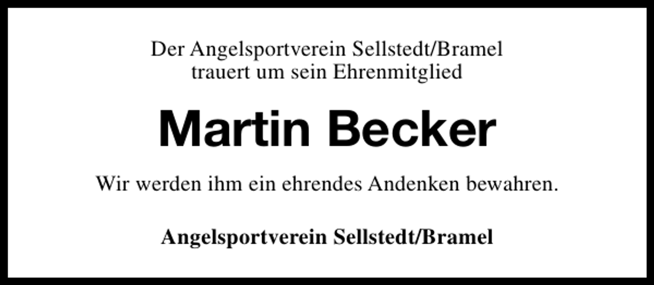 <p>Der Angelsportverein Sellstedt/Bramel<br />trauert um sein Ehrenmitglied</p><p>Martin Becker<br />Wir werden ihm ein ehrendes Andenken bewahren.<br />Angelsportverein Sellstedt/Bramel</p>