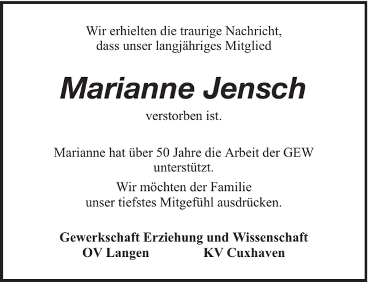 <p>Wir erhielten die traurige Nachricht,<br />dass unser langjähriges Mitglied</p><p>Marianne Jensch<br />verstorben ist.<br />Marianne hat über 50 Jahre die Arbeit der GEW<br />unterstützt.<br />Wir möchten der Familie<br />unser tiefstes Mitgefühl ausdrücken.<br />Gewerkschaft Erziehung und Wissenschaft<br />OV Langen<br />KV Cuxhaven</p>