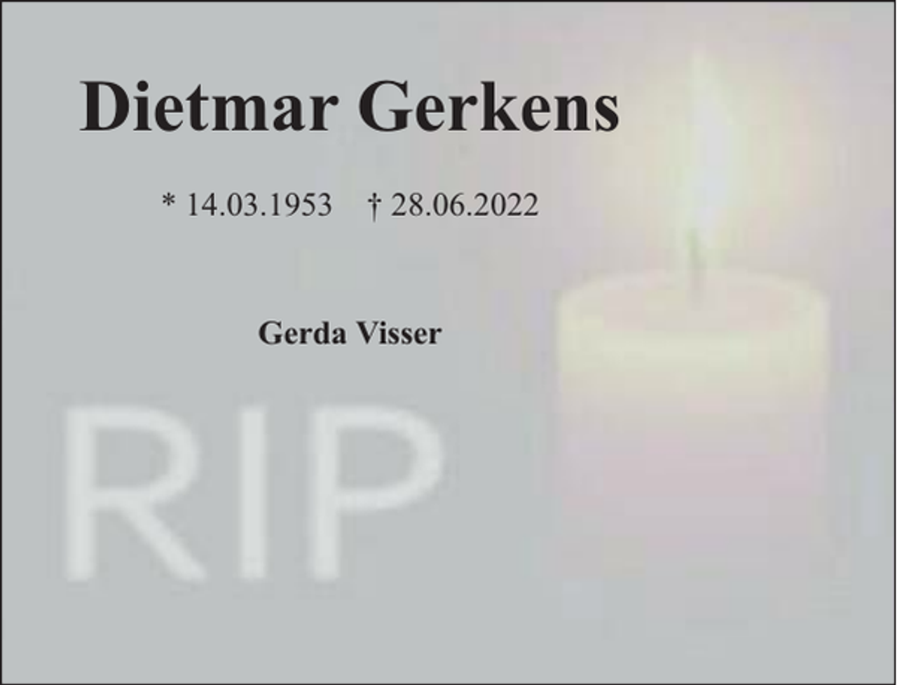 <p>Dietmar Gerkens<br />* 14.03.1953 † 28.06.2022</p><p>Gerda Visser</p>