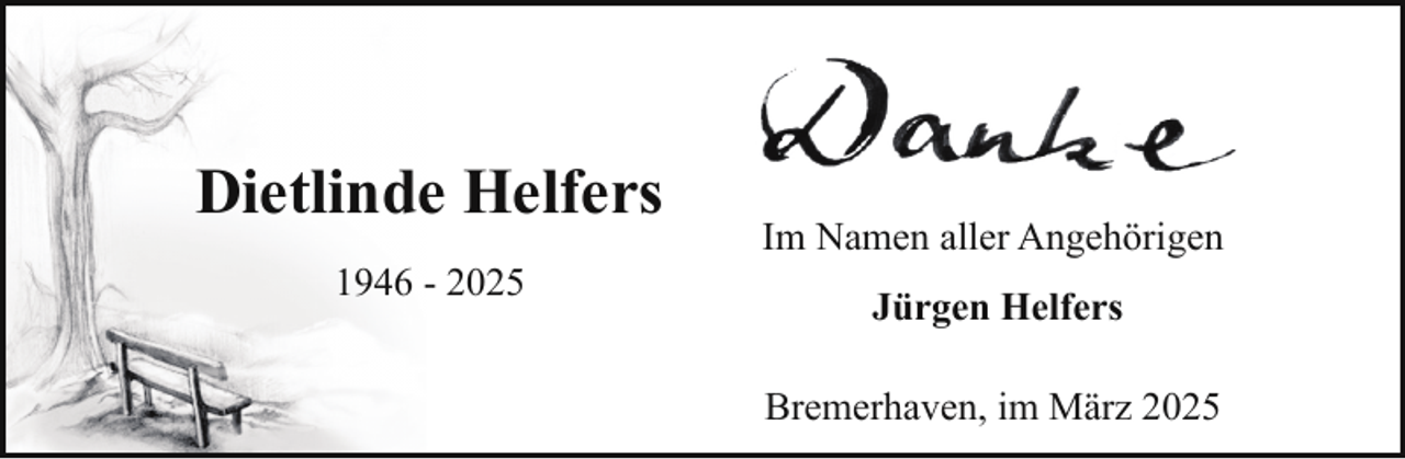 <p>Dietlinde Helfers<br />1946 - 2025</p><p>Im Namen aller Angehörigen<br />Jürgen Helfers<br />Bremerhaven, im März 2025</p>