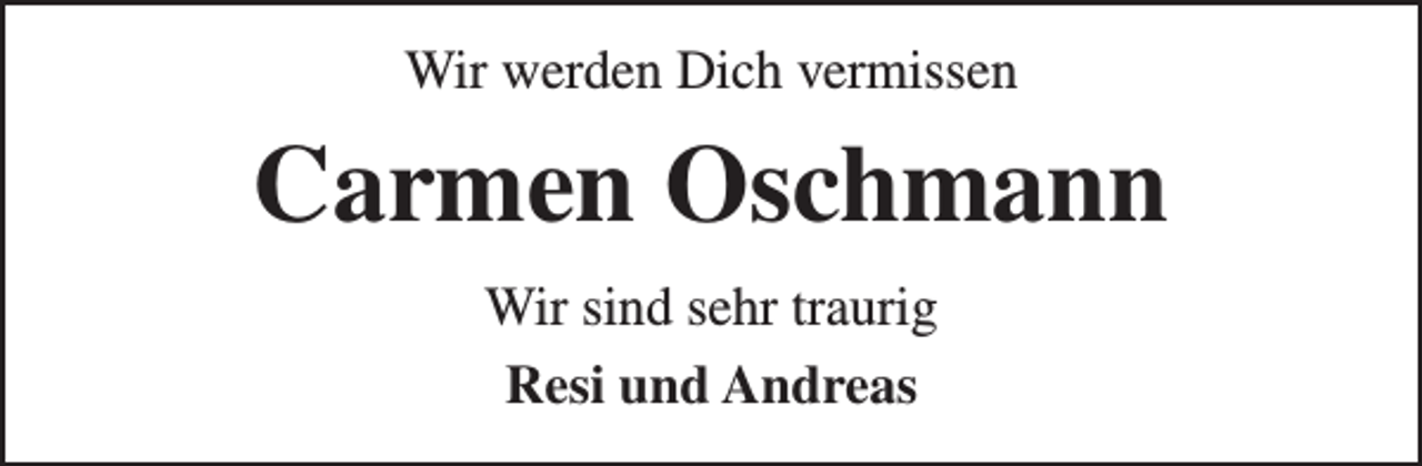 <p>Wir werden Dich vermissen</p><p>Carmen Oschmann<br />Wir sind sehr traurig<br />Resi und Andreas</p>