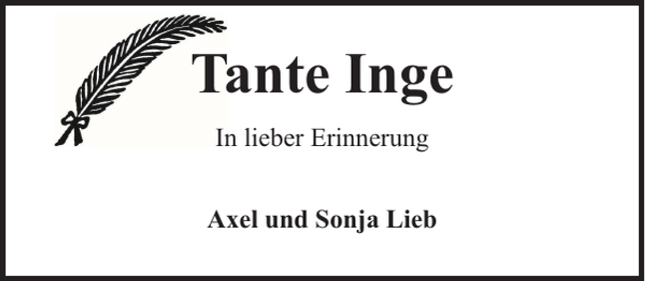 <p>Tante Inge<br />In lieber Erinnerung<br />Axel und Sonja Lieb</p>