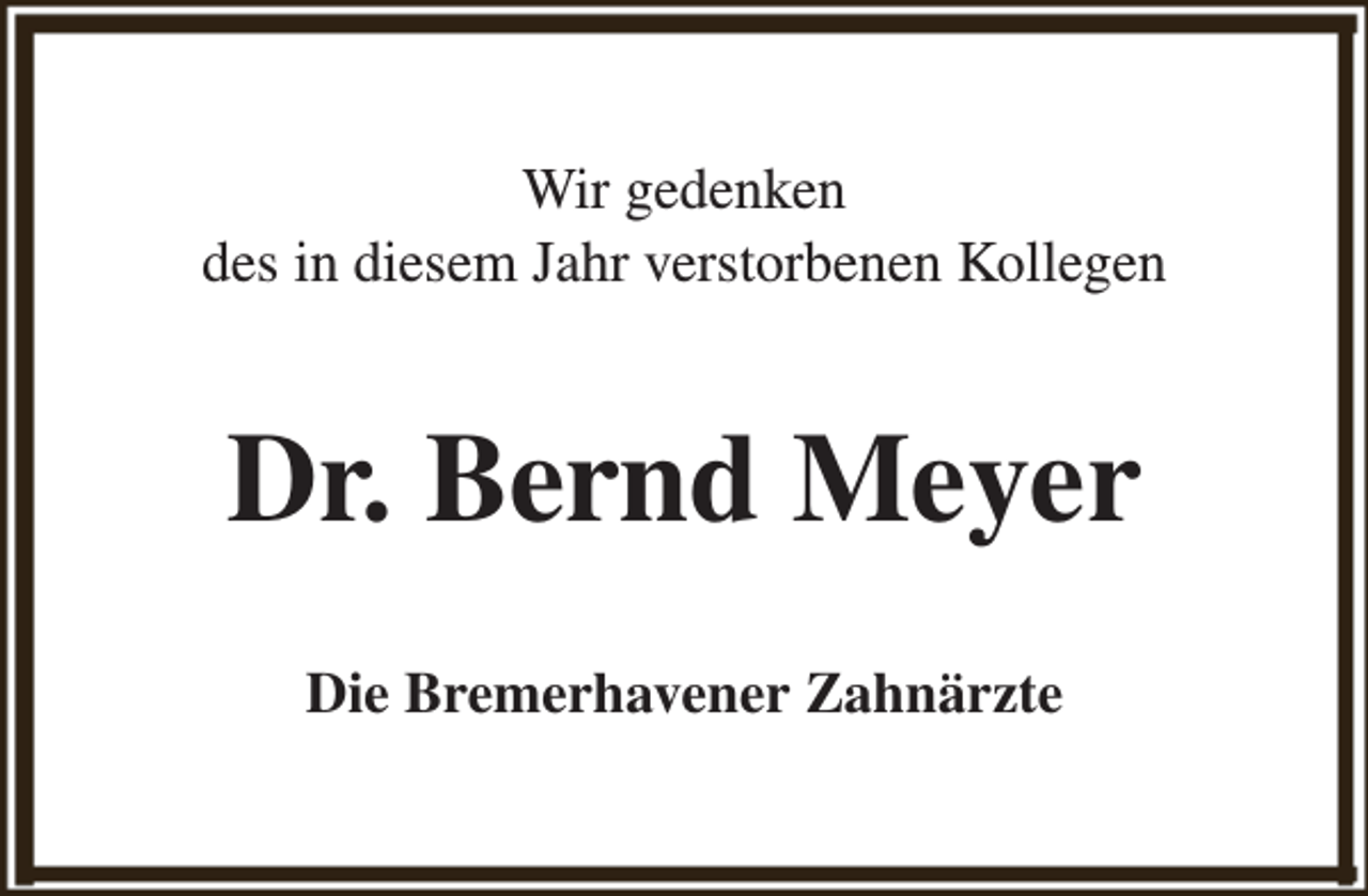 <p>Wir gedenken<br />des in diesem Jahr verstorbenen Kollegen</p><p>Dr. Bernd Meyer<br />Die Bremerhavener Zahnärzte</p>