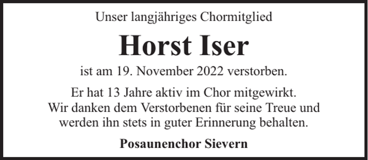 <p>Unser langjähriges Chormitglied</p><p>Horst Iser</p><p>ist am 19. November 2022 verstorben.<br />Er hat 13 Jahre aktiv im Chor mitgewirkt.<br />Wir danken dem Verstorbenen für seine Treue und<br />werden ihn stets in guter Erinnerung behalten.<br />Posaunenchor Sievern</p>