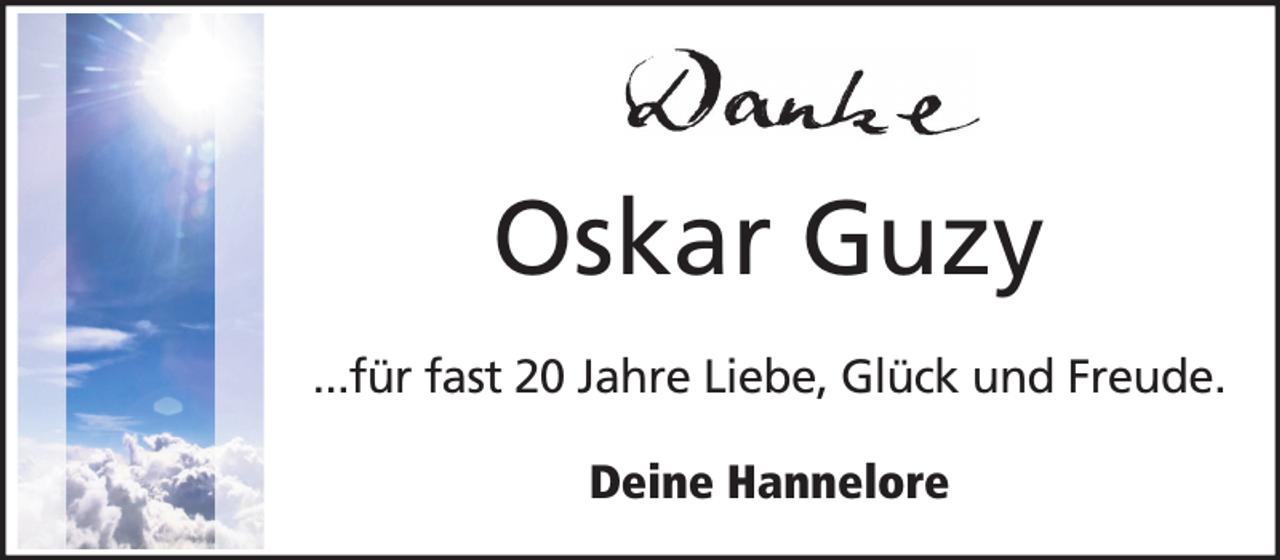 <p>Oskar Guzy<br />...für fast 20 Jahre Liebe, Glück und Freude.<br />Deine Hannelore</p>