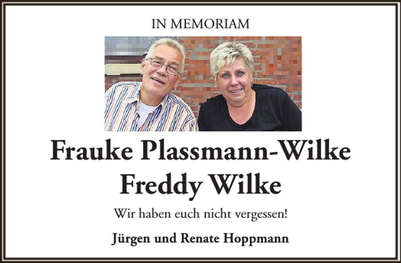<p>IN MEMORIAM</p><p>Frauke Plassmann-Wilke<br />Freddy Wilke<br />Wir haben euch nicht vergessen!<br />Jürgen und Renate Hoppmann</p>