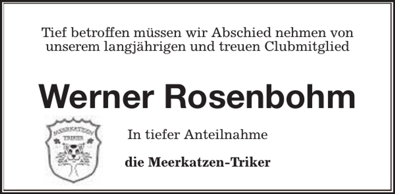 <p>Tief betroffen müssen wir Abschied nehmen von<br />unserem langjährigen und treuen Clubmitglied</p><p>Werner Rosenbohm<br />In tiefer Anteilnahme<br />die Meerkatzen-Triker</p>