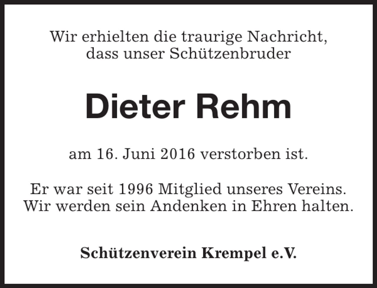 <p>Wir erhielten die traurige Nachricht,<br />dass unser Schützenbruder</p><p>Dieter Rehm<br />am 16. Juni 2016 verstorben ist.<br />Er war seit 1996 Mitglied unseres Vereins.<br />Wir werden sein Andenken in Ehren halten.<br />Schützenverein Krempel e.V.</p>
