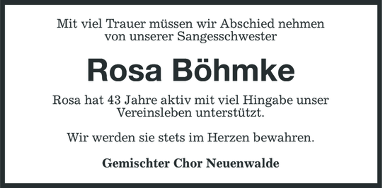 <p>Mit viel Trauer müssen wir Abschied nehmen von unserer Sangesschwester</p><p>Rosa Böhmke<br />Rosa hat 43 Jahre aktiv mit viel Hingabe unser Vereinsleben unterstützt. Wir werden sie stets im Herzen bewahren. Gemischter Chor Neuenwalde</p>